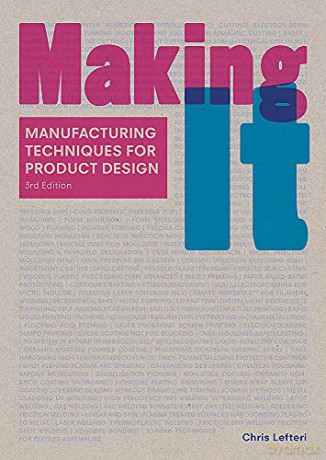 Making It Third Edition: manufacturing Techniques for Product Design - Chris Lefteri [KSIĄŻKA]