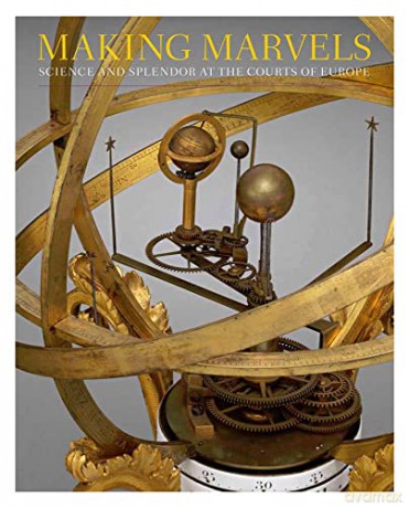 Making Marvels - Science and Splendor at the Courts of Europe - Wolfram Koeppe [KSIĄŻKA]