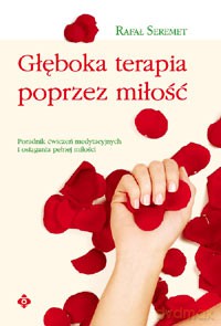 Głęboka Terapia Poprzez Miłosć - Rafał Seremet [KSIĄŻKA]