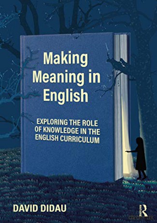 Making Meaning in English: Exploring the Role of Knowledge in the English Curriculum - David Didau [KSIĄŻKA]