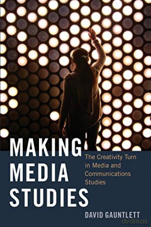 Making Media Studies; The Creativity Turn in Media and Communications Studies (93) (Digital Formations) - David Gauntlett [KSIĄŻKA]