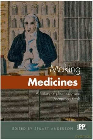 Making Medicines: A Brief History of Pharmacy and Pharmaceuticals - Stuart Anderson [KSIĄŻKA]