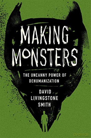 Making Monsters: The Uncanny Power of Dehumanization - David Livingstone Smith [KSIĄŻKA]