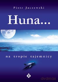 Huna Na Tropie Tajemnicy - Piotr Jaczewski [KSIĄŻKA]