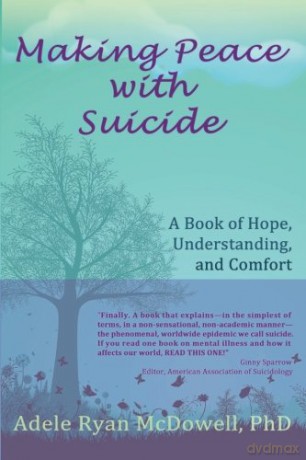 Making Peace with Suicide: A Book of Hope, Understanding, and Comfort - Adele Ryan McDowell PhD [KSIĄŻKA]