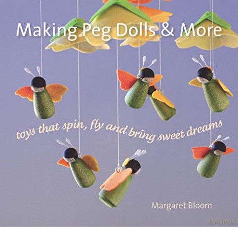 Making Peg Dolls and More: Toys Which Spin, Fly and Bring Sweet Dreams. (Crafts and Family Activities) - Margaret Bloom [KSIĄŻKA]