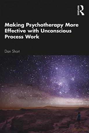 Making Psychotherapy More Effective with Unconscious Process Work - Dan Short [KSIĄŻKA]