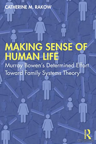 Making Sense of Human Life: Murray Bowen's Determined Effort Toward Family Systems Theory - Catherine M. Rakow [KSIĄŻKA]