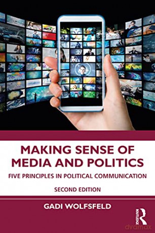 Making Sense of Media and Politics: Five Principles in Political Communication - Gadi Wolfsfeld [KSIĄŻKA]