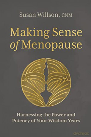 Making Sense of Menopause: Harnessing the Power and Potency of Your Wisdom Years - Susan Willson [KSIĄŻKA]