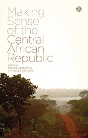 Making Sense of the Central African Republic - Tatiana Carayannis [KSIĄŻKA]
