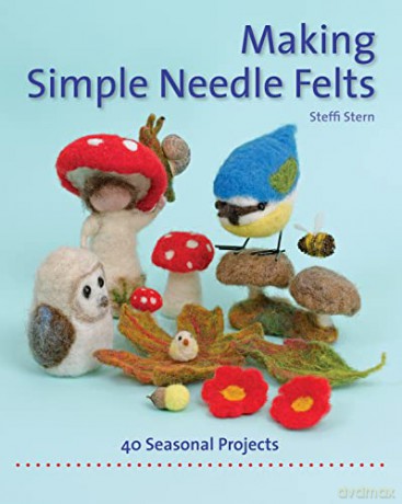 Making Simple Needle Felts: 40 Seasonal Projects (Crafts and Family Activities) - Steffi Stern [KSIĄŻKA]