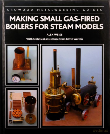 Making Small Gas-Fired Boilers for Steam Models (Crowood Metalworking Guides) - Alex Weiss [KSIĄŻKA]