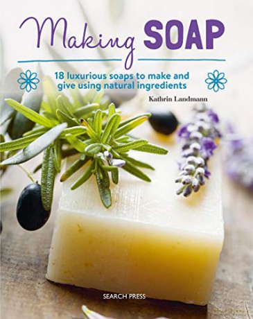 Making Soap: 18 luxurious soaps to make and give using natural ingredients - Kathrin Landmann [KSIĄŻKA]