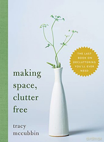 Making Space, Clutter Free: The Last Book on Decluttering You'll Ever Need - Tracy McCubbin [KSIĄŻKA]