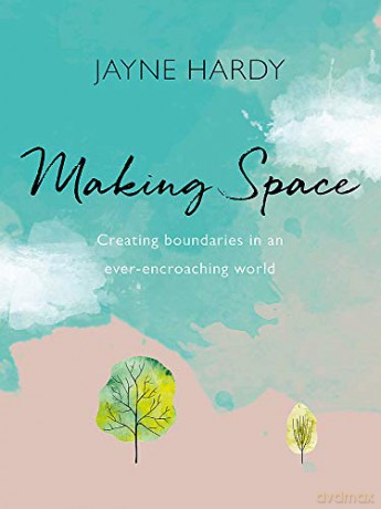 Making Space: Creating boundaries in an ever-encroaching world - Jayne Hardy [KSIĄŻKA]