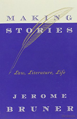 Making Stories: Law, Literature, Life - Jerome Bruner [KSIĄŻKA]