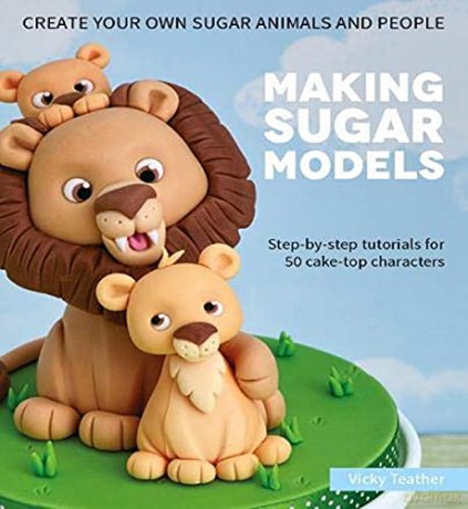 Making Sugar Models: Step-by-step tutorials for 50 cake-top characters - Vicky Teather [KSIĄŻKA]