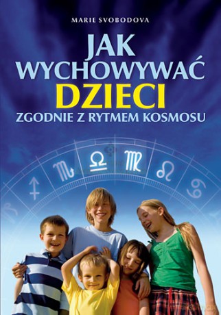 Jak Wychowywać Dzieci Zgodnie Z Rytmem Kosmosu - Marie Svobodova [KSIĄŻKA]