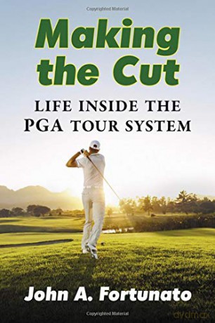 Making the Cut: Life Inside the PGA Tour System - John A. Fortunato [KSIĄŻKA]