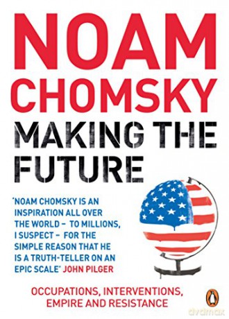 Making the Future: Occupations, Interventions, Empire and Resistance - Noam Chomsky [KSIĄŻKA]