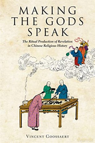 Making the Gods Speak: The Ritual Production of Revelation in Chinese Religious History (Harvard-Yenching Institute Monograph Series) - Goossaert [KSIĄŻKA]