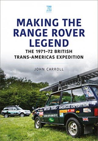 Making the Range Rover Legend: The 197172 British Trans-Americas Expedition - Carroll John [KSIĄŻKA]