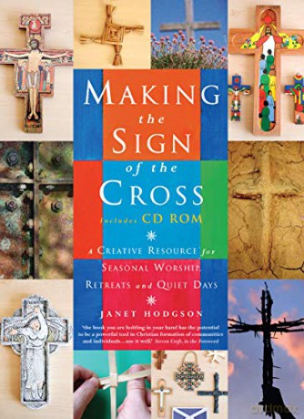 Making the Sign of the Cross: A Creative Resource for Seasonal Worship, Retreats and Quiet Days - Janet Hodgson [KSIĄŻKA]