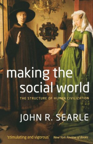 Making The Social World: The Structure of Human Civilization - John Searle [KSIĄŻKA]