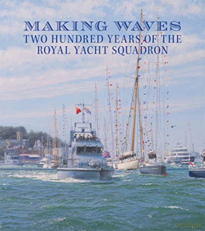 Making Waves: The 200 Year History of the Royal Yacht Squadron - Alex Martin [KSIĄŻKA]