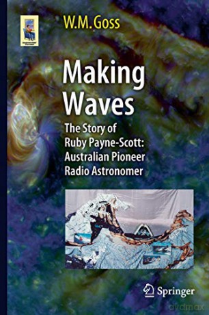 Making Waves: The Story of Ruby Payne-Scott: Australian Pioneer Radio Astronomer (Astronomers' Universe) - M Goss [KSIĄŻKA]