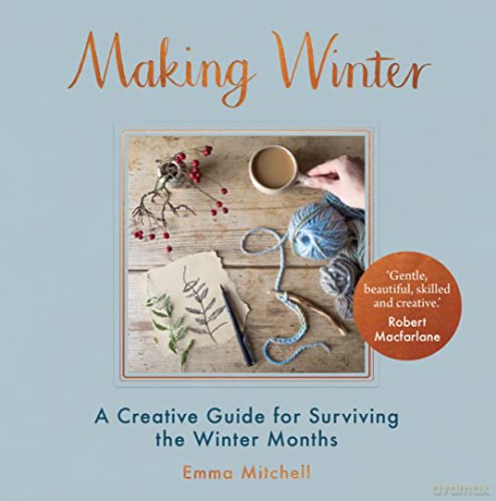 Making Winter: A Creative Guide for Surviving the Winter Months - Emma Mitchell [KSIĄŻKA]