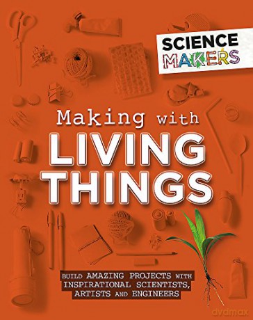 Making with Living Things - Anna Claybourne [KSIĄŻKA]