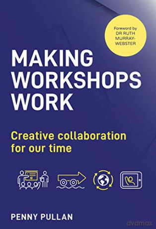 Making Workshops Work: Creative collaboration for our time - Penny Pullan [KSIĄŻKA]