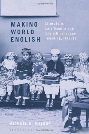 Making World English: Literature, Late Empire, and English Language Teaching, 1919-39 - Michael G. Malouf [KSIĄŻKA]