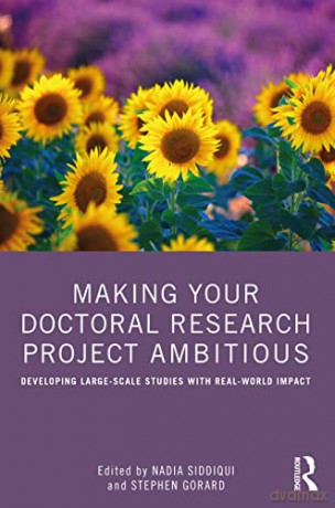 Making Your Doctoral Research Project Ambitious: Developing Large-Scale Studies with Real-World Impact - Stephen Gorard [KSIĄŻKA]
