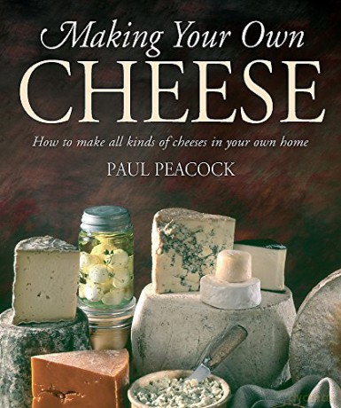 Making Your Own Cheese: How to Make All Kinds of Cheeses in Your Own Home - Paul Peacock [KSIĄŻKA]