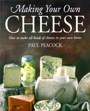 Making Your Own Cheese: How to Make All Kinds of Cheeses in Your Own Home - Paul Peacock [KSIĄŻKA]