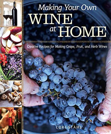 Making Your Own Wine at Home: Creative Recipes for Making Grape, Fruit, and Herb Wines - Lori Stahl [KSIĄŻKA]
