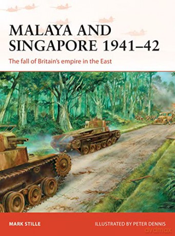 Malaya and Singapore 1941-42: The fall of Britain's empire in the East (Campaign) - Mark Stille [KSIĄŻKA]