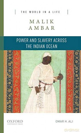 Malik Ambar: Power and Slavery Across the Indian Ocean (The World in a Life Series) - Omar H. Ali [KSIĄŻKA]