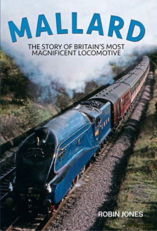 Mallard: Steaming Into Immortality: The Story of Britain's Most Magnificent Locomotive - Robin Jones [KSIĄŻKA]