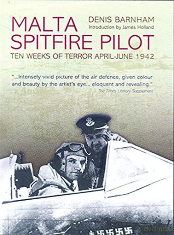 Malta Spitfire Pilot: Ten Weeks of Terror April-June, 1942 - Denis Barnham [KSIĄŻKA]