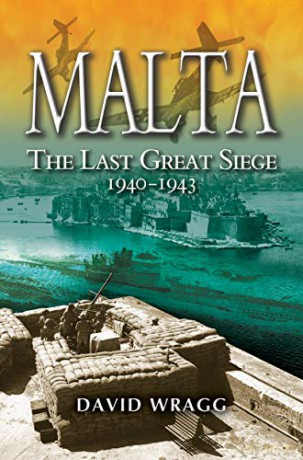 Malta: The Last Great Siege 1940-194.: The Last Great Siege 1940 - 1943 - David Wragg [KSIĄŻKA]