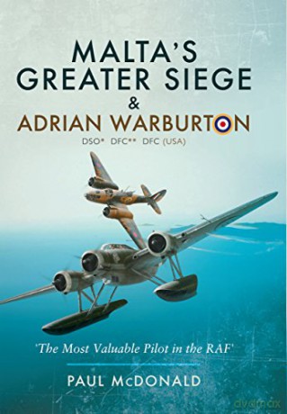 Malta's Greater Siege: And Adrian Warburton DSO*, DFC**, DFC (USA) - Paul McDonald [KSIĄŻKA]