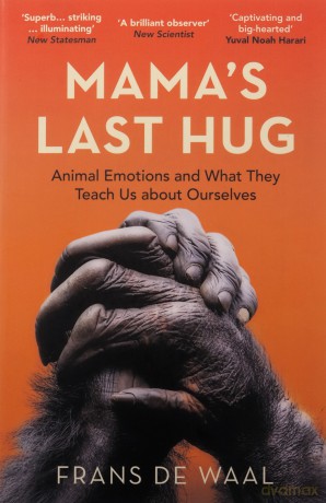 Mama's Last Hug: Animal Emotions and What They Teach Us about Ourselves - Frans de Waal [KSIĄŻKA]