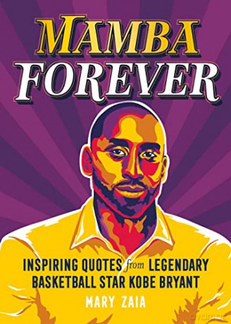 Mamba Forever: Inspiring Quotes from Legendary Basketball Star Kobe Bryant - Mary Zaia [KSIĄŻKA]