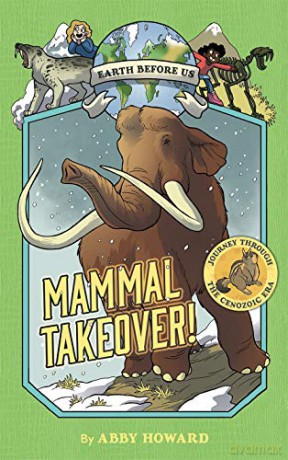 Mammal Takeover! (Earth Before Us #3): Journey through the Cenozoic Era - Abby Howard [KSIĄŻKA]