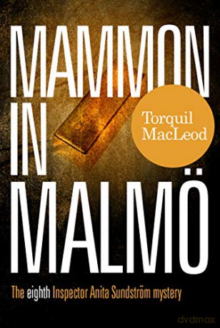 Mammon in Malmo: The Eighth Inspector Anita Sundstrom Mystery: The Eight Inspector Anita Sundstrom Mystery: 8 (Inspector Anita Sundstrom mysteries) - Torquil MacLeod [KSIĄŻKA]
