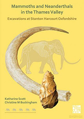 Mammoths and Neanderthals in the Thames Valley: Excavations at Stanton Harcourt, Oxfordshire - Katharine Scott [KSIĄŻKA]